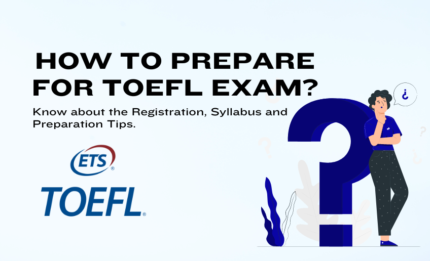 Know About TOEFL Exam: Fees, Syllabus, Dates, Registration